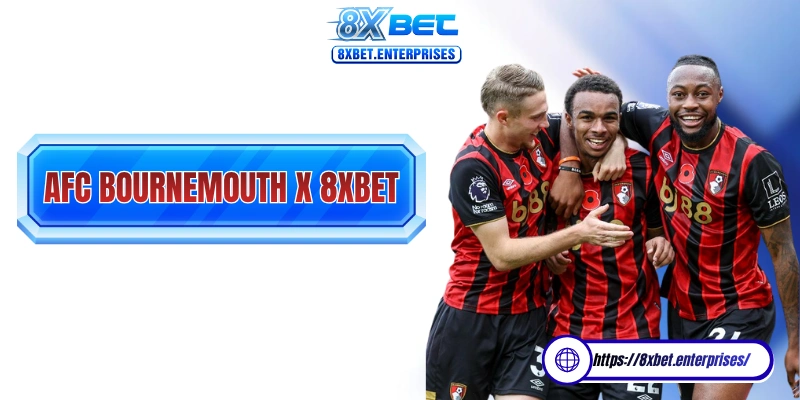 AFC Bournemouth 8xbet là thỏa thuận được ký kết từ năm 2024