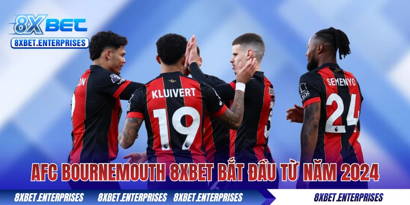 AFC Bournemouth 8xbet bắt đầu từ năm 2024