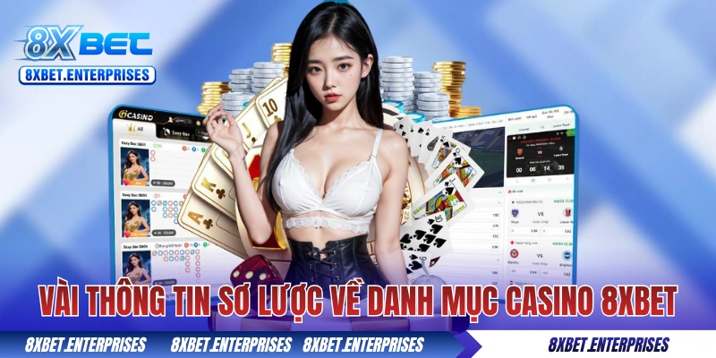 Vài thông tin sơ lược về danh mục casino 8xbet