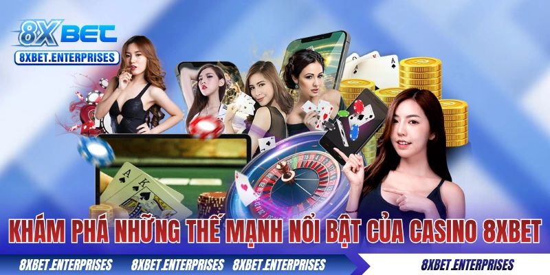 Khám phá những thế mạnh nổi bật của casino 8xbet