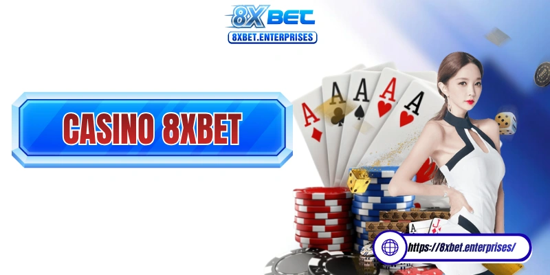 Casino 8xbet với trải nghiệm trực tuyến và dealer hấp dẫn