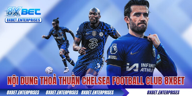 Nội dung về thỏa thuận Chelsea Football Club 8xbet