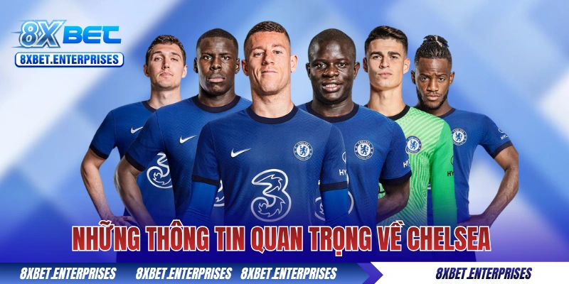 Những thông tin quan trọng về Chelsea Football Club 8xbet