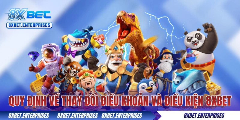 Lưu ý về quyền thay đổi điều khoản và điều kiện 8xbet