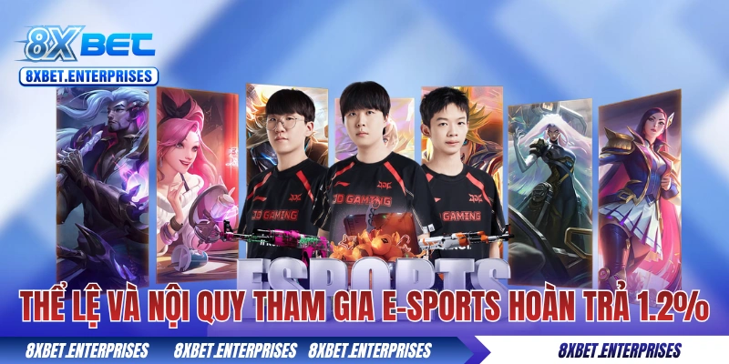 Thể lệ và nội quy tham gia e-Sports hoàn trả mỗi ngày 1.2%