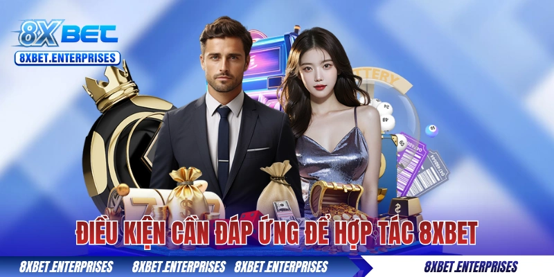 Điều kiện cần đáp ứng để hợp tác 8xbet