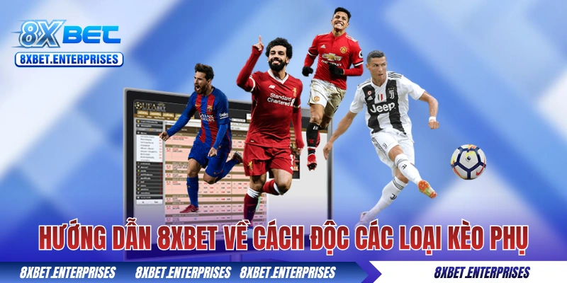 Hướng dẫn 8xbet về cách độc các loại kèo phụ