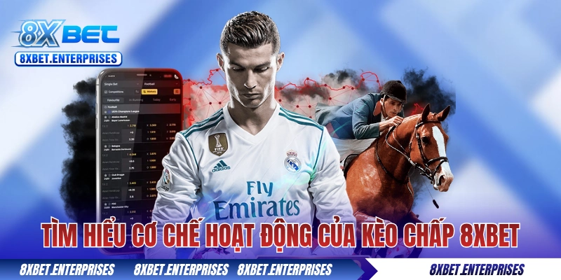 Tìm hiểu cơ chế hoạt động của kèo chấp 8xbet