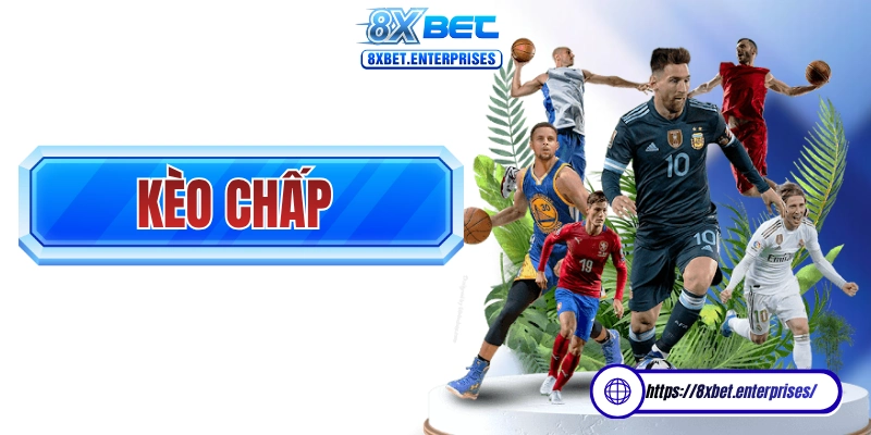 Kèo chấp 8xbet có mặt tai bảng kèo của hầu hết các môn thể thao hiện tại
