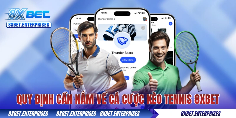 Quy định cần nắm về cá cược kèo Tennis​ 8xbet