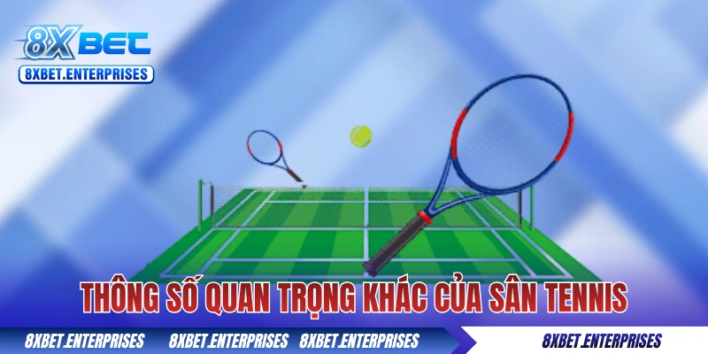 Các thông số khác của kích thước sân Tennis 8xbet