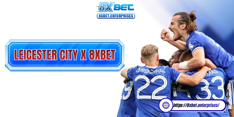 Leicester City FC 8xbet là một thỏa thuận chính thức