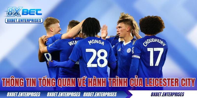 Thông tin tổng quan về hành trình của Leicester City