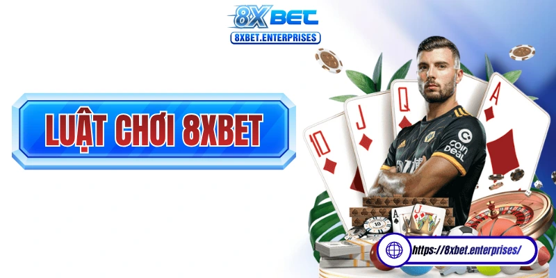 Luật chơi 8xbet là những quy định liên quan