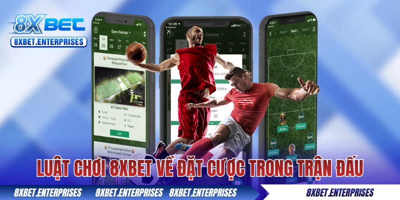 Luật chơi 8xbet về đặt cược trong trận đấu