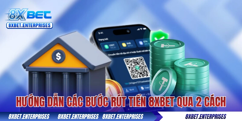Hướng dẫn các bước rút tiền 8xbet qua 2 cách