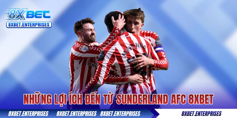 Những lợi ích đến từ Sunderland AFC 8xbet