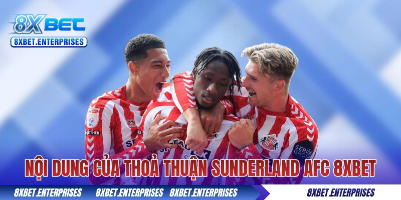 Nội dung của thỏa thuận Sunderland AFC 8xbet
