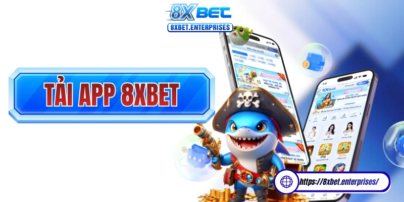 Tải app 8xbet là lựa chọn được hội viên ưu tiên