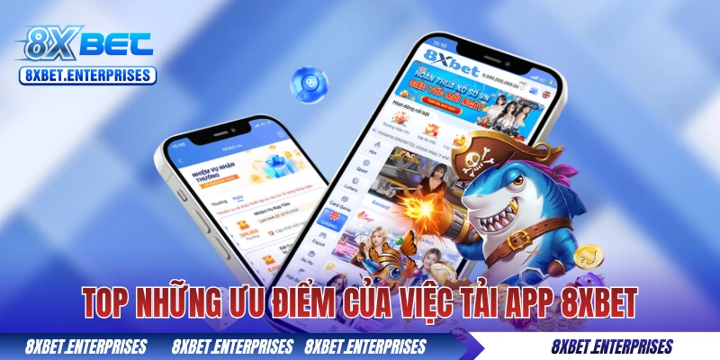 Top những ưu điểm của việc tải app 8xbet