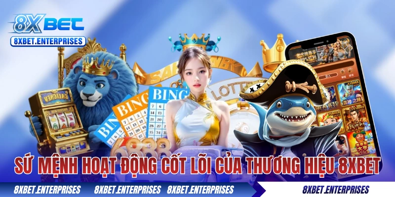 Sứ mệnh hoạt động cốt lõi của thương hiệu 8xbet
